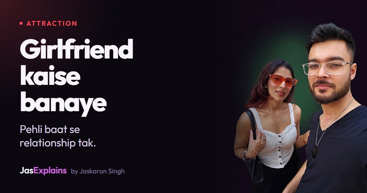 Girlfriend kaise banaye: pehli baat se relationship tak