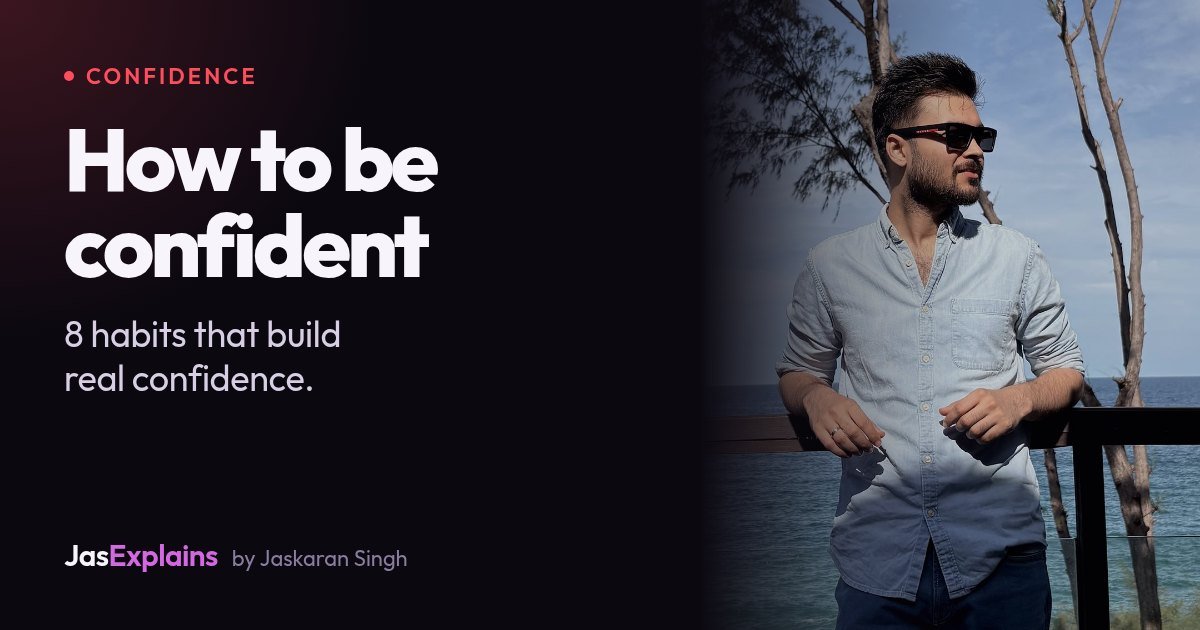 How to be confident: 8 habits that build real confidence