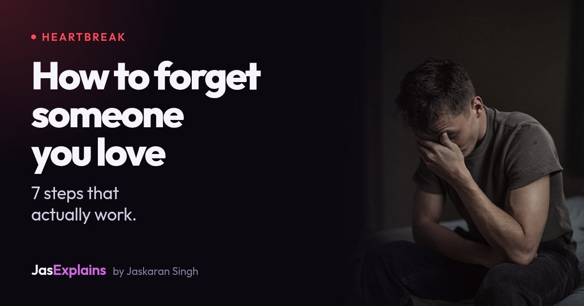 How to forget someone you love: 7 steps that actually work