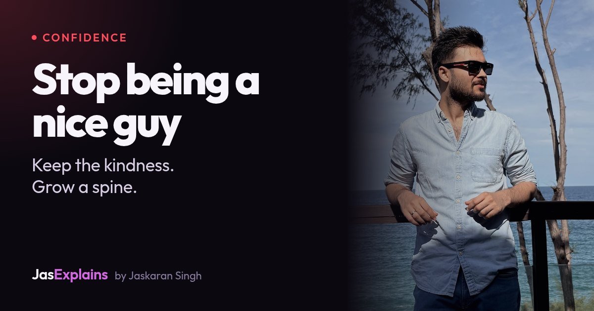 How to stop being a nice guy, without becoming someone you're not