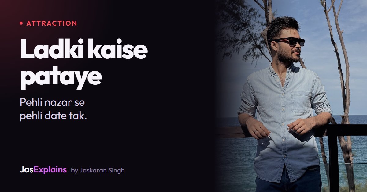 Ladki kaise pataye: 6 steps jo sach mein kaam karte hain