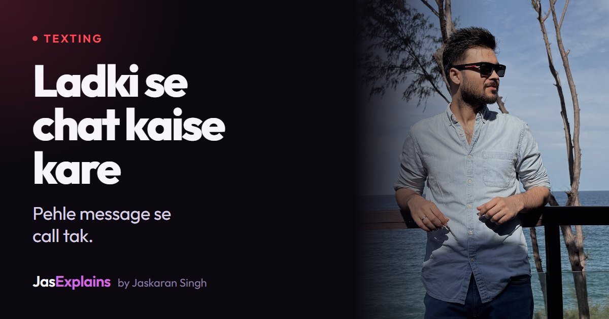 Ladki se chat kaise kare: pehle message se call tak