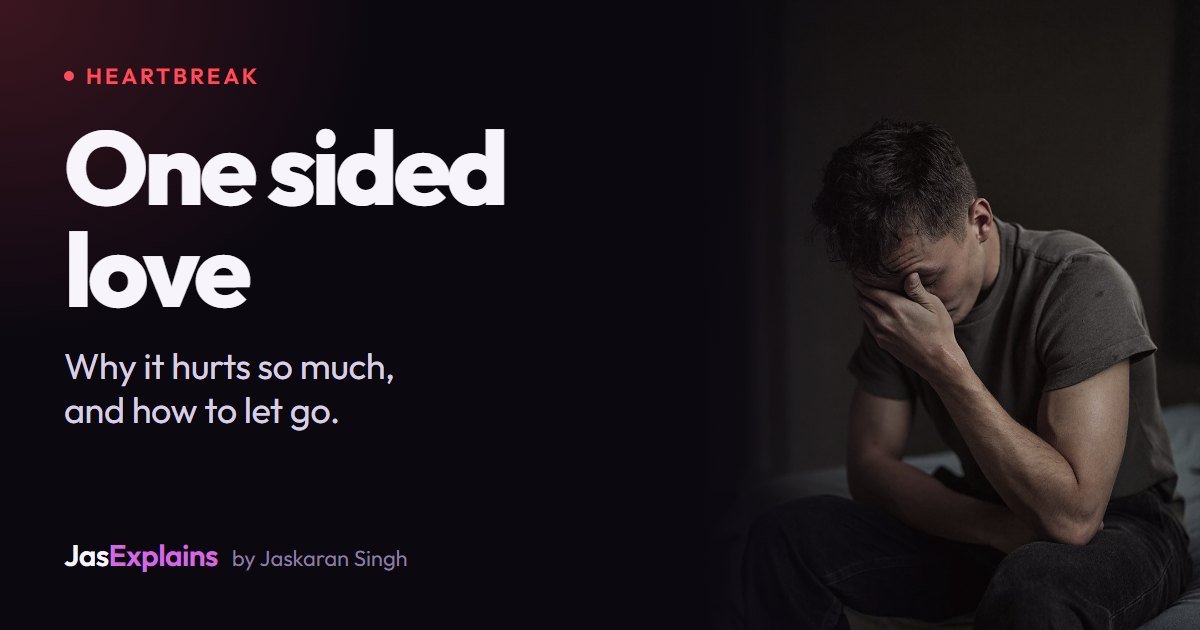 One sided love: why it hurts so much, and how to let go