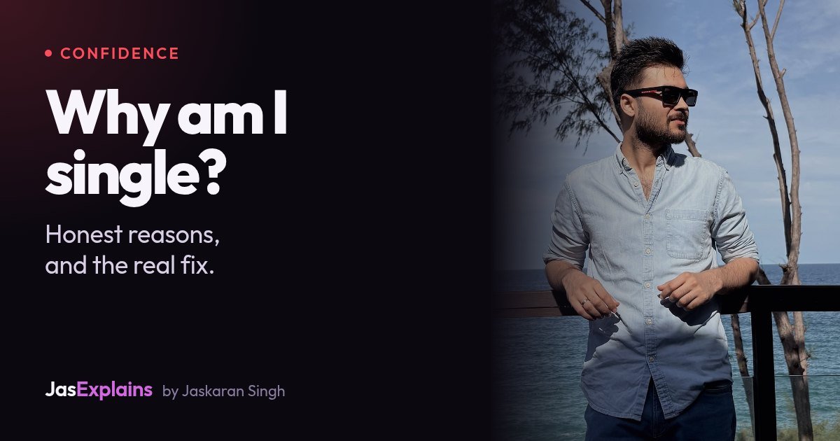 Why am I single? The honest reasons, from a man who was that guy
